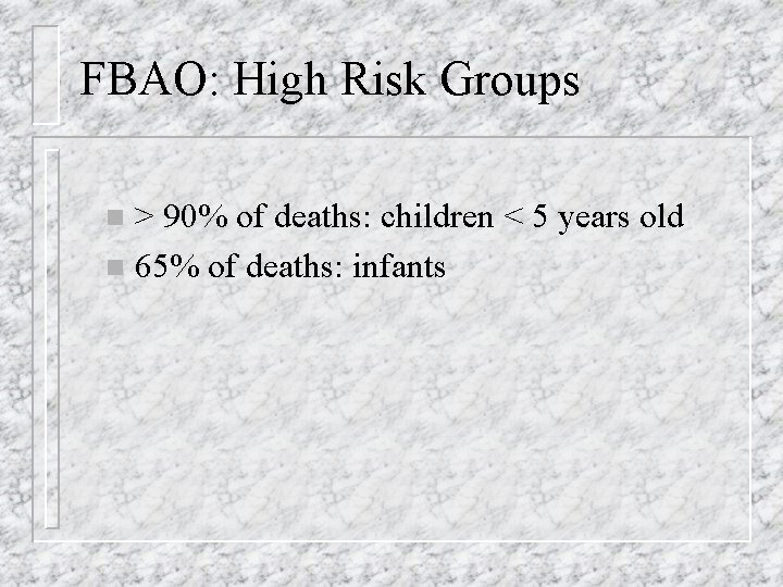 FBAO: High Risk Groups > 90% of deaths: children < 5 years old n