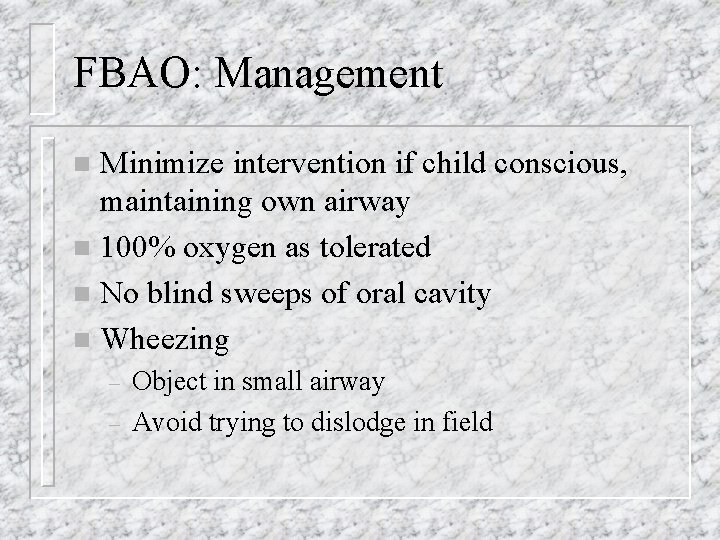 FBAO: Management Minimize intervention if child conscious, maintaining own airway n 100% oxygen as