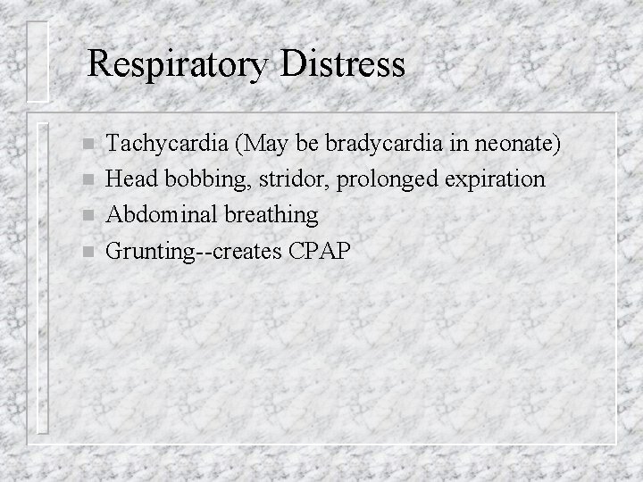 Respiratory Distress n n Tachycardia (May be bradycardia in neonate) Head bobbing, stridor, prolonged