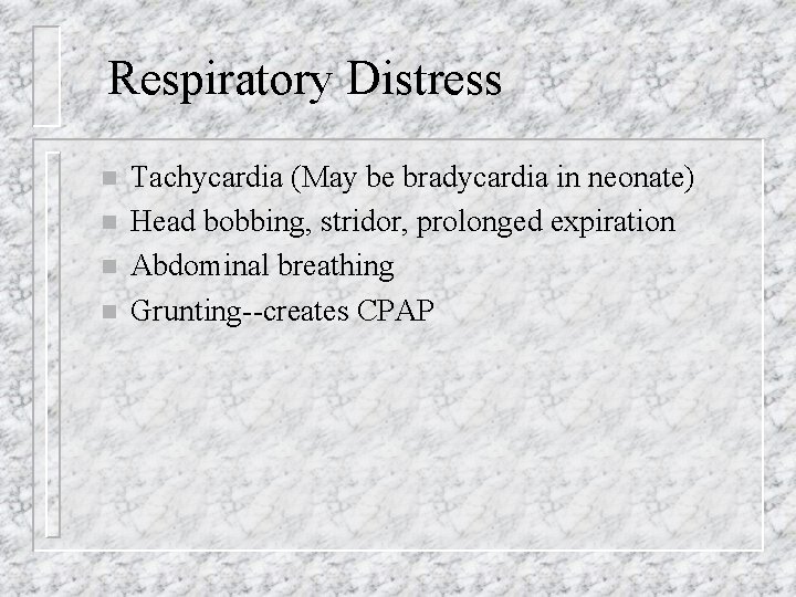 Respiratory Distress n n Tachycardia (May be bradycardia in neonate) Head bobbing, stridor, prolonged