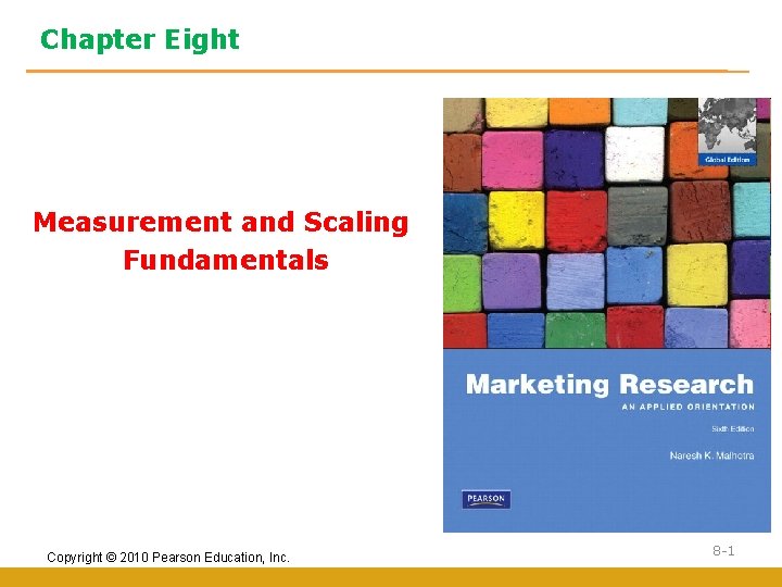 Chapter Eight Measurement and Scaling Fundamentals Copyright © 2010 Pearson Education, Inc. 8 -1