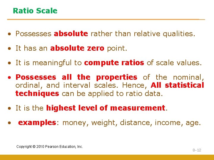 Ratio Scale • Possesses absolute rather than relative qualities. • It has an absolute