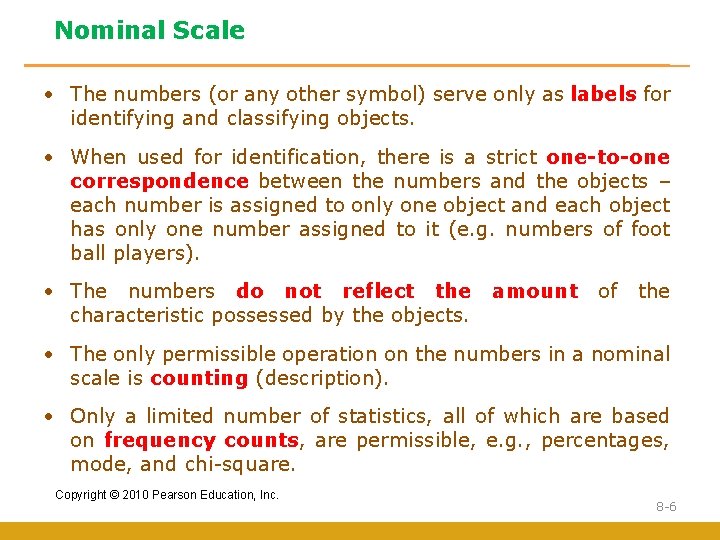 Nominal Scale • The numbers (or any other symbol) serve only as labels for