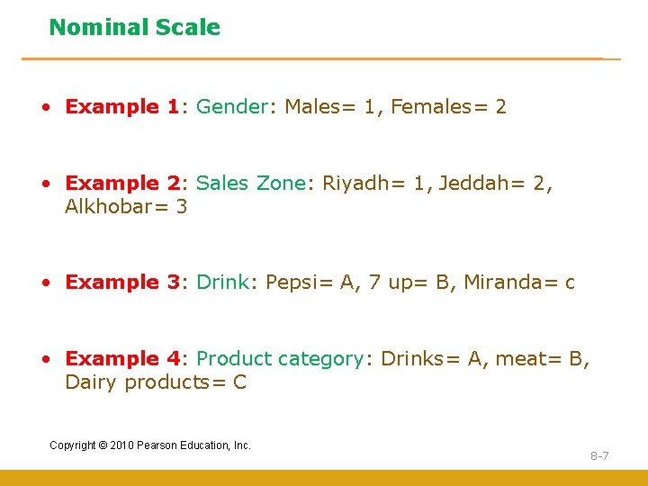 Nominal Scale • Example 1: Gender: Males= 1, Females= 2 • Example 2: Sales