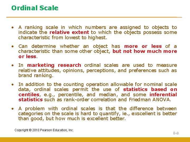 Ordinal Scale • A ranking scale in which numbers are assigned to objects to