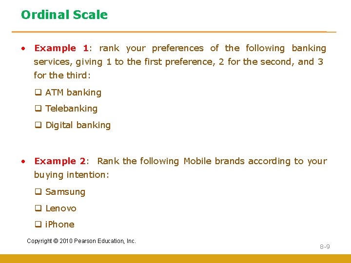 Ordinal Scale • Example 1: rank your preferences of the following banking services, giving