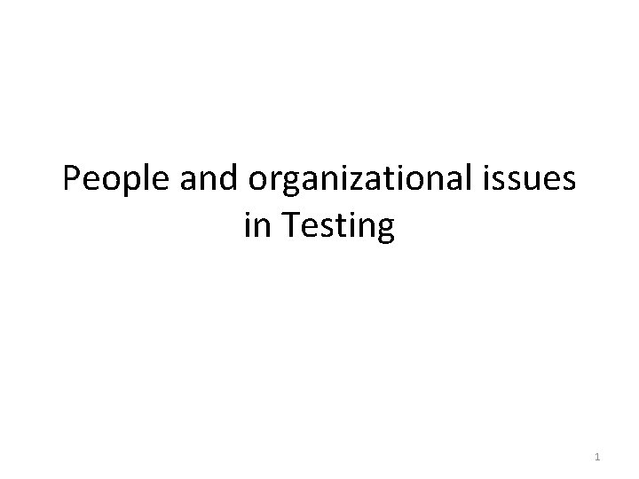 People and organizational issues in Testing 1 