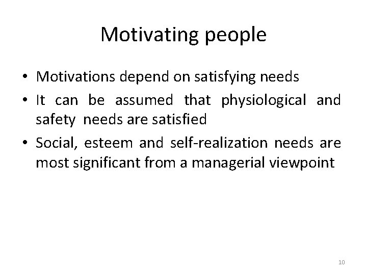 Motivating people • Motivations depend on satisfying needs • It can be assumed that