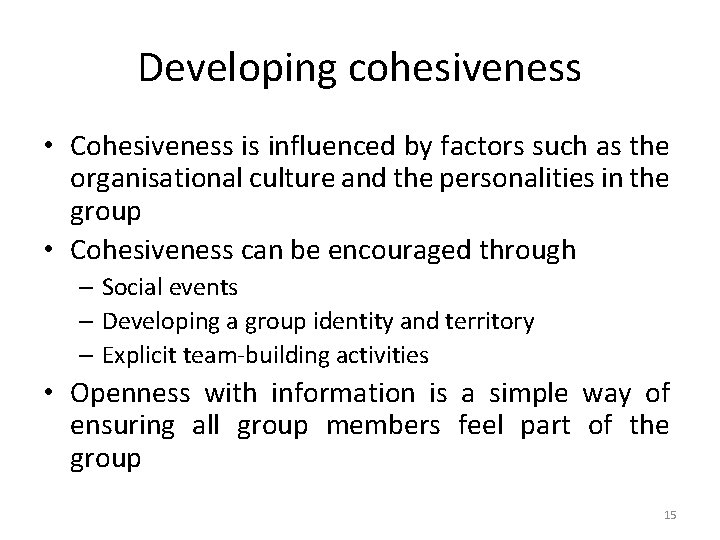 Developing cohesiveness • Cohesiveness is influenced by factors such as the organisational culture and