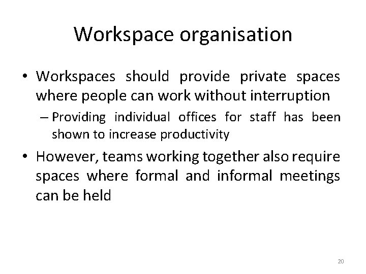 Workspace organisation • Workspaces should provide private spaces where people can work without interruption