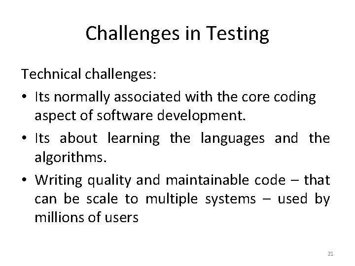 Challenges in Testing Technical challenges: • Its normally associated with the core coding aspect