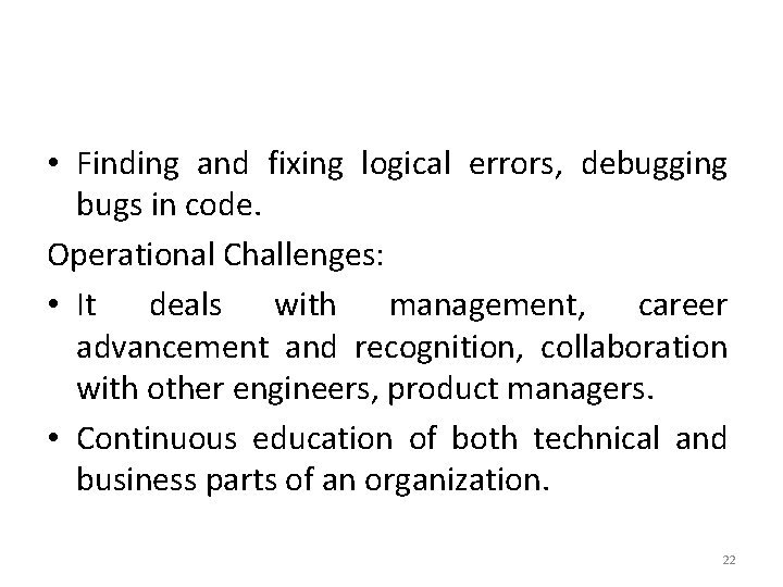  • Finding and fixing logical errors, debugging bugs in code. Operational Challenges: •