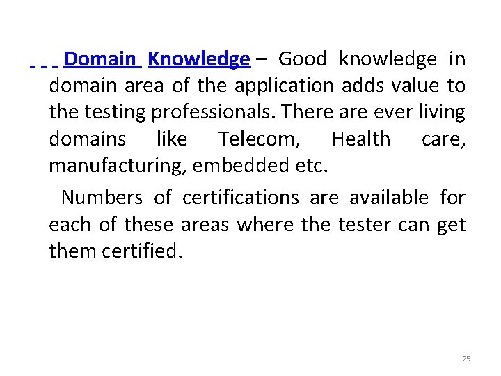  Domain Knowledge – Good knowledge in domain area of the application adds value