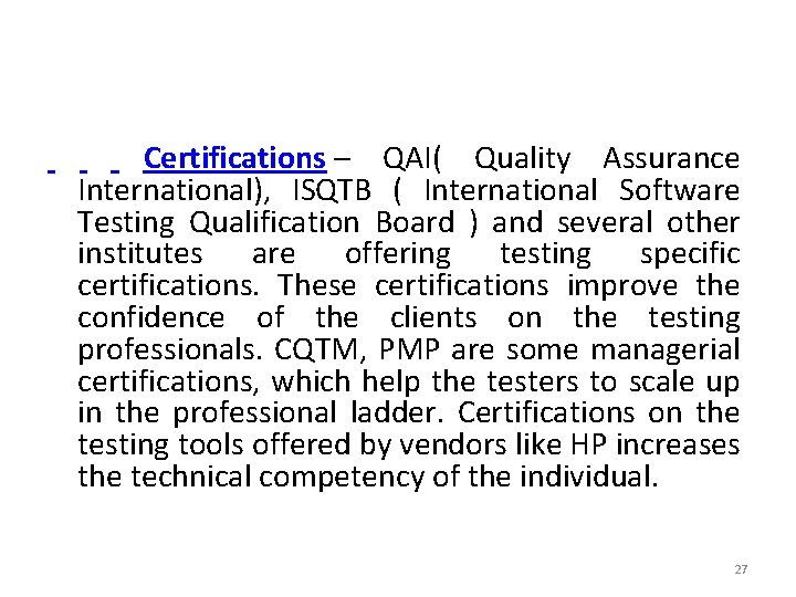  Certifications – QAI( Quality Assurance International), ISQTB ( International Software Testing Qualification Board