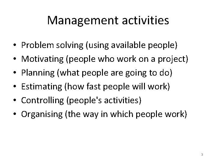 Management activities • • • Problem solving (using available people) Motivating (people who work