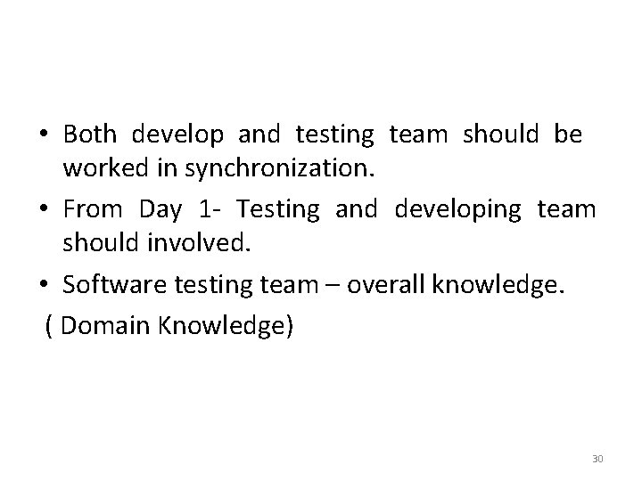  • Both develop and testing team should be worked in synchronization. • From