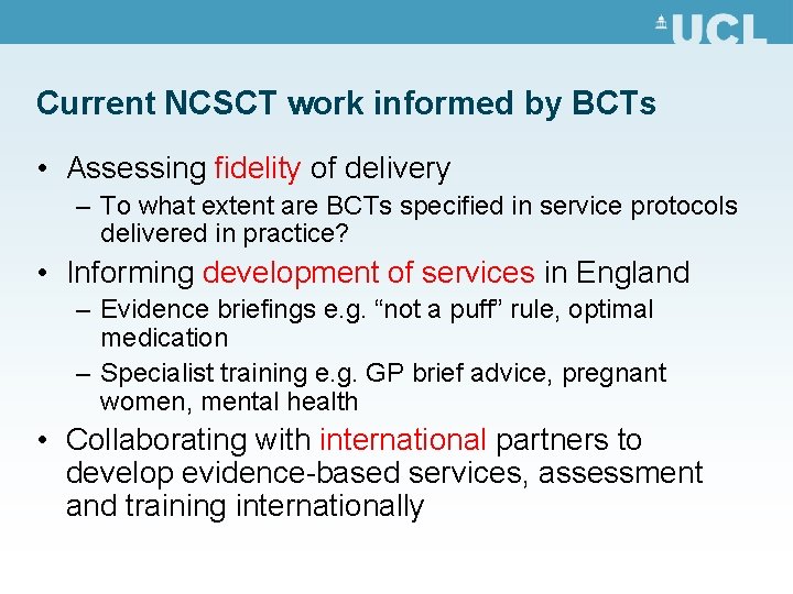 Current NCSCT work informed by BCTs • Assessing fidelity of delivery – To what Current NCSCT work informed by BCTs • Assessing fidelity of delivery – To what