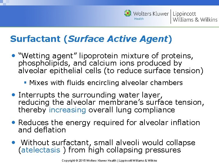 Surfactant (Surface Active Agent) • “Wetting agent” lipoprotein mixture of proteins, phospholipids, and calcium