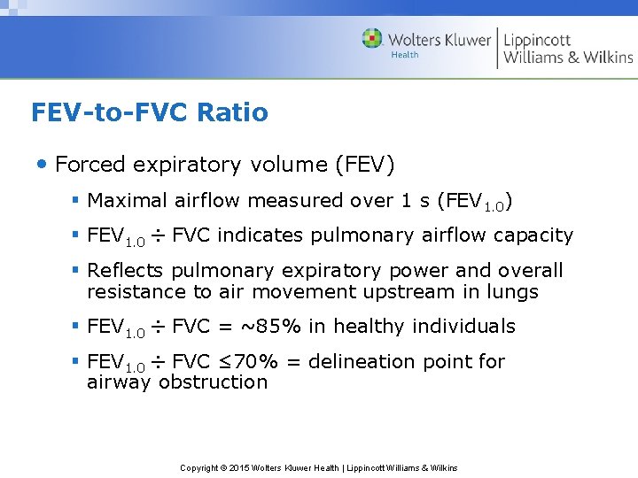 FEV-to-FVC Ratio • Forced expiratory volume (FEV) § Maximal airflow measured over 1 s