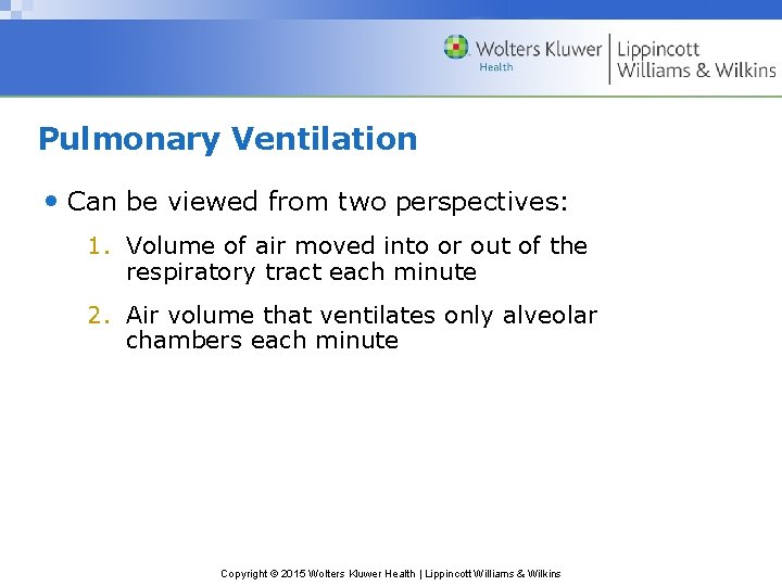 Pulmonary Ventilation • Can be viewed from two perspectives: 1. Volume of air moved