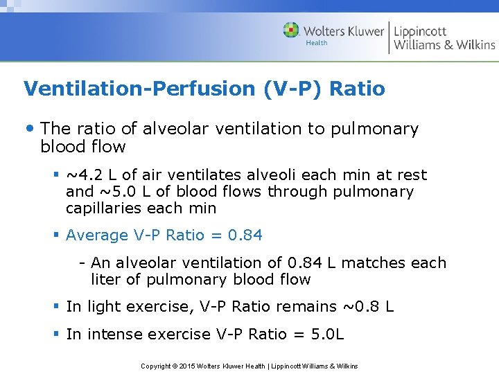 Ventilation-Perfusion (V-P) Ratio • The ratio of alveolar ventilation to pulmonary blood flow §