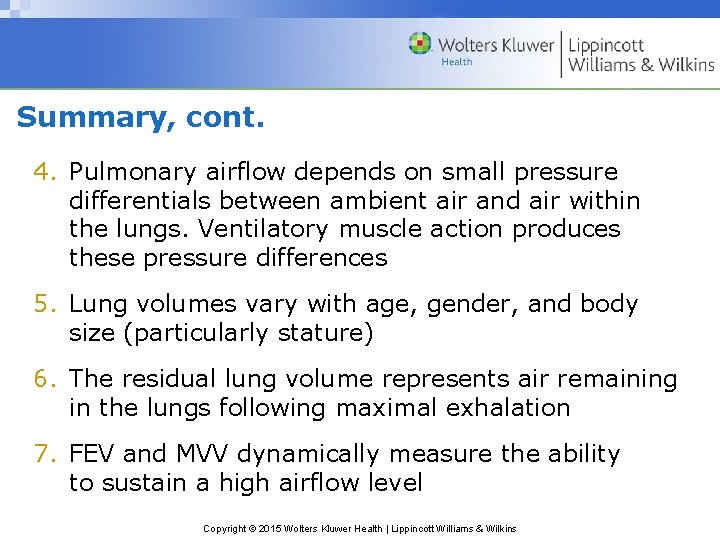 Summary, cont. 4. Pulmonary airflow depends on small pressure differentials between ambient air and