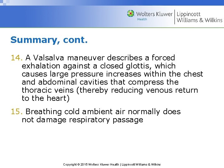 Summary, cont. 14. A Valsalva maneuver describes a forced exhalation against a closed glottis,