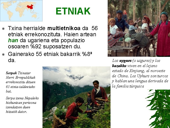 ETNIAK Txina herrialde multietnikoa da 56 etniak errekonozituta. Haien artean han da ugariena eta