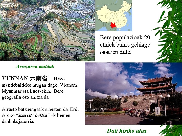 Bere populazioak 20 etniek baino gehiago osatzen dute. Arrozaren maldak YUNNAN 云南省 Hego mendebaldeko