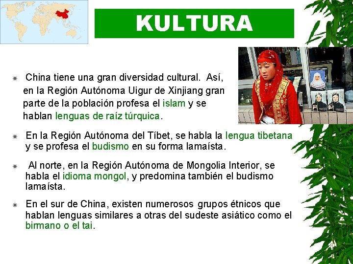 KULTURA China tiene una gran diversidad cultural. Así, en la Región Autónoma Uigur de