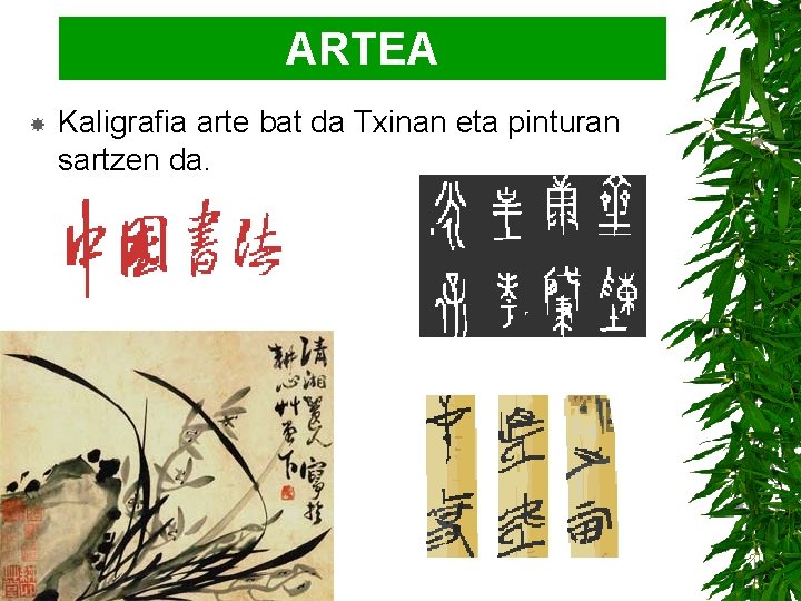 ARTEA ARTE Kaligrafia arte bat da Txinan eta pinturan sartzen da. 