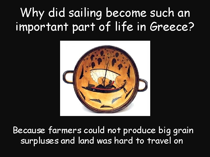 Why did sailing become such an important part of life in Greece? Because farmers