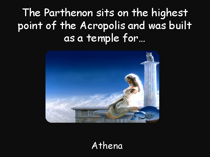 The Parthenon sits on the highest point of the Acropolis and was built as