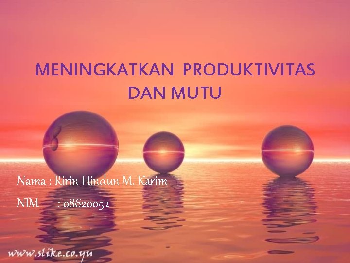 MENINGKATKAN PRODUKTIVITAS DAN MUTU Nama : Ririn Hindun M. Karim NIM : 08620052 