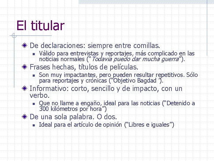 El titular De declaraciones: siempre entre comillas. n Válido para entrevistas y reportajes, más