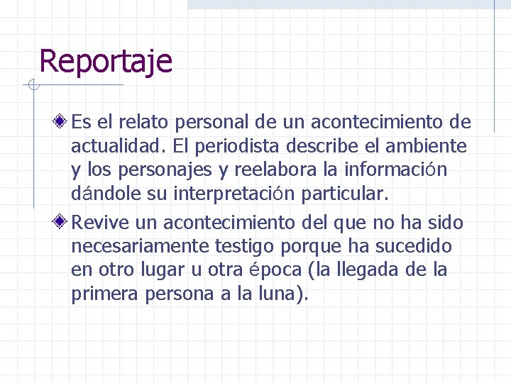 Reportaje Es el relato personal de un acontecimiento de actualidad. El periodista describe el