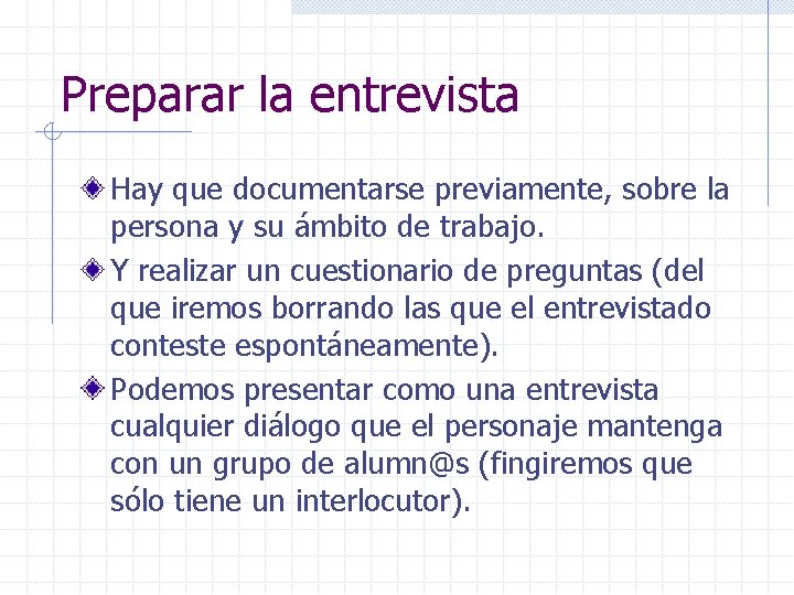 Preparar la entrevista Hay que documentarse previamente, sobre la persona y su ámbito de