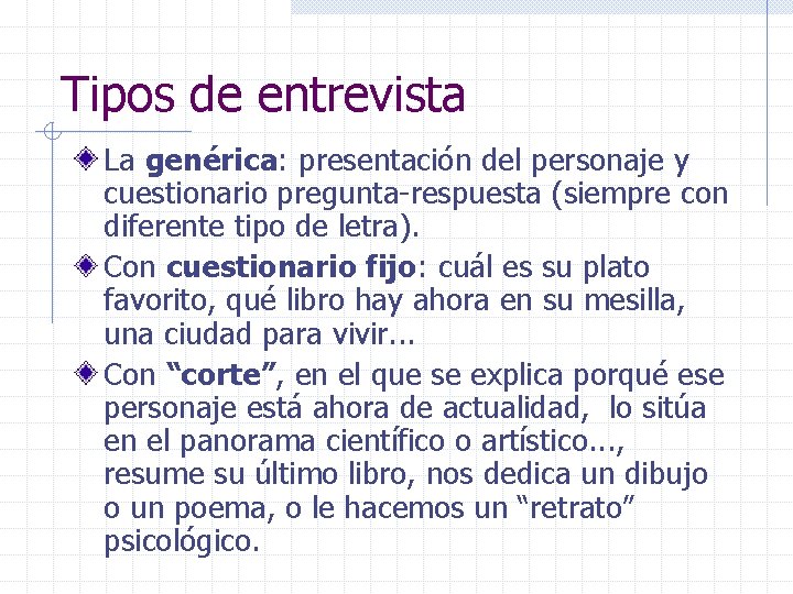 Tipos de entrevista La genérica: presentación del personaje y cuestionario pregunta-respuesta (siempre con diferente