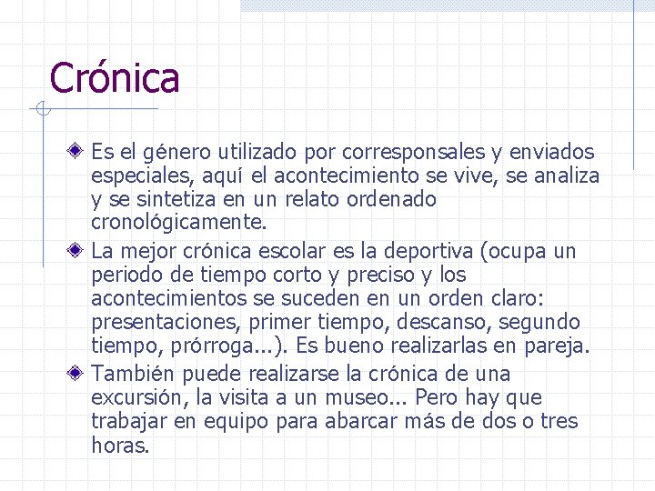Crónica Es el género utilizado por corresponsales y enviados especiales, aquí el acontecimiento se