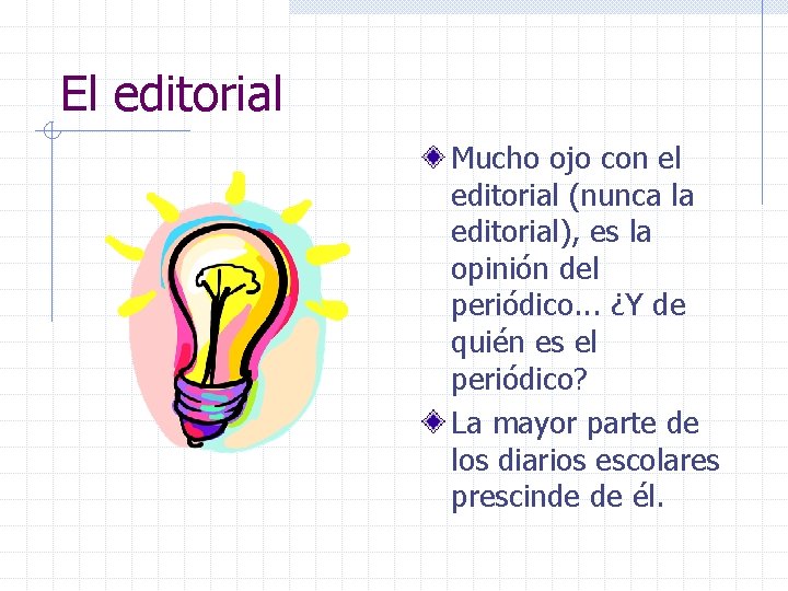 El editorial Mucho ojo con el editorial (nunca la editorial), es la opinión del