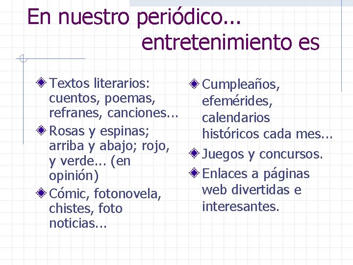 En nuestro periódico. . . entretenimiento es Textos literarios: cuentos, poemas, refranes, canciones. .