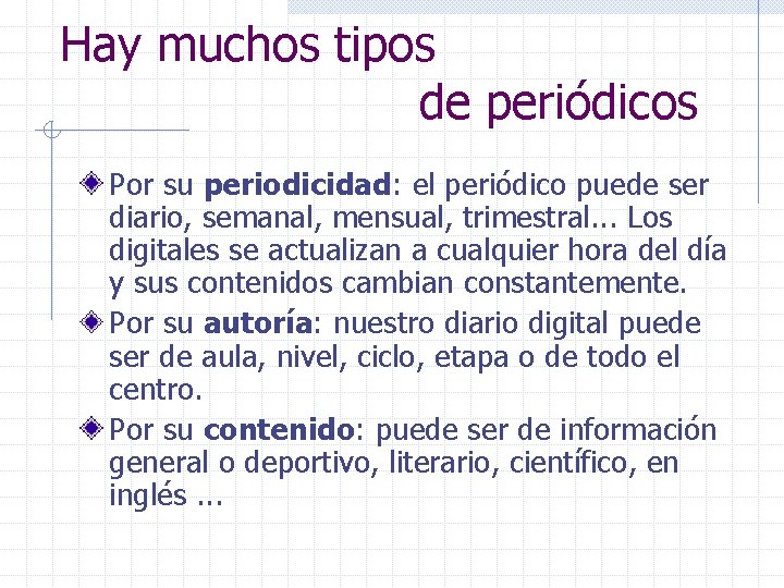 Hay muchos tipos de periódicos Por su periodicidad: el periódico puede ser diario, semanal,