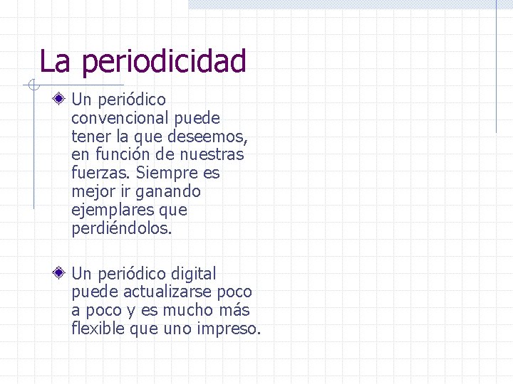 La periodicidad Un periódico convencional puede tener la que deseemos, en función de nuestras