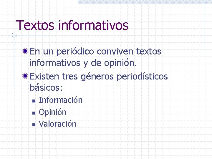Textos informativos En un periódico conviven textos informativos y de opinión. Existen tres géneros