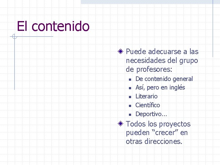 El contenido Puede adecuarse a las necesidades del grupo de profesores: n n n