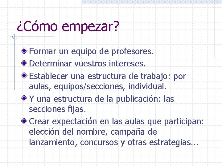 ¿Cómo empezar? Formar un equipo de profesores. Determinar vuestros intereses. Establecer una estructura de