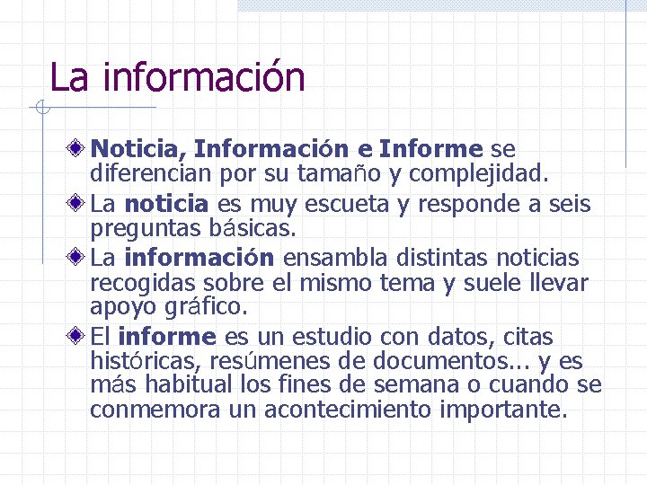La información Noticia, Información e Informe se diferencian por su tamaño y complejidad. La