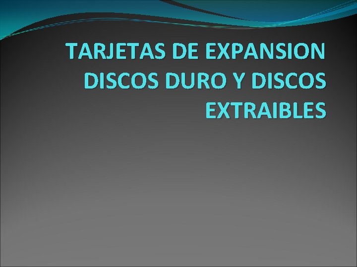TARJETAS DE EXPANSION DISCOS DURO Y DISCOS EXTRAIBLES 