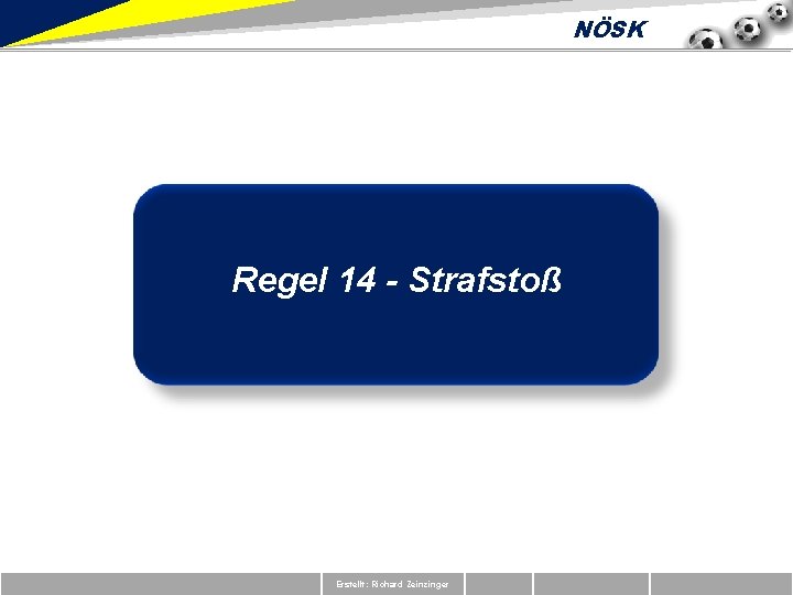 NÖSK Regel 14 - Strafstoß Erstellt: Richard Zeinzinger 