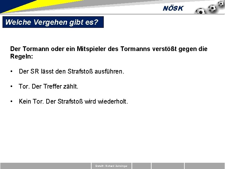 NÖSK Welche Vergehen gibt es? Der Tormann oder ein Mitspieler des Tormanns verstößt gegen